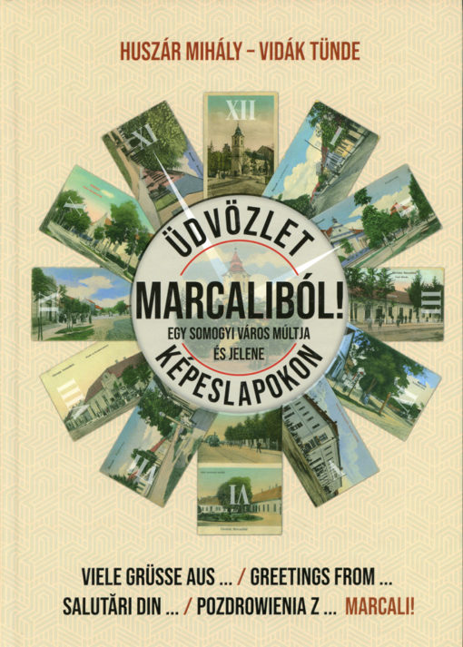 Huszár Mihály- Vidák Tünde: Üdvözlet Marcaliból! Egy somogyi város múltja és jelene képeslapokon